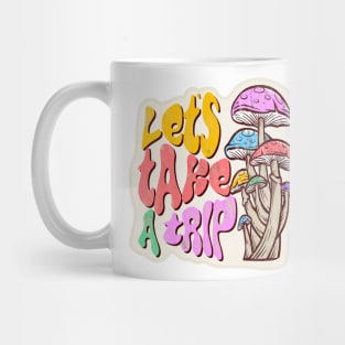 Let's Take A Trip - Mushrooms - Shrooms Mug